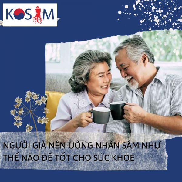 NGƯỜI GIÀ NÊN UỐNG NHÂN SÂM NHƯ THẾ NÀO ĐỂ TỐT CHO SỨC KHỎE